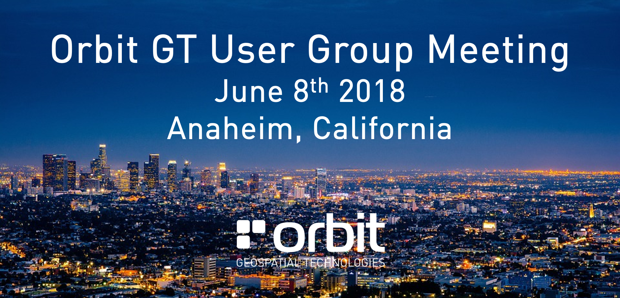 Orbit GT Orbit GT User Group Meeting, Anaheim, CA, USA